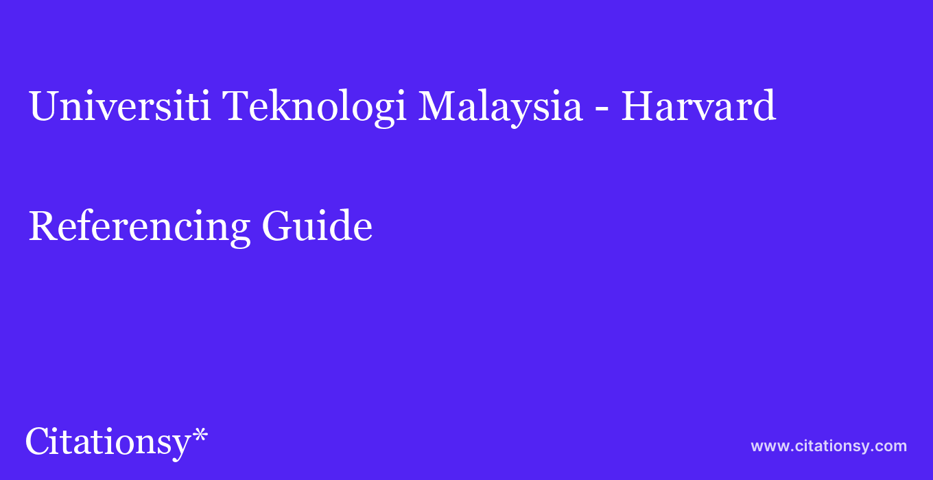 cite Universiti Teknologi Malaysia - Harvard  — Referencing Guide